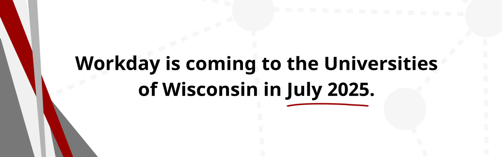 Banner image with the text Workday is coming to the Universities of Wisconsin in July 2025.